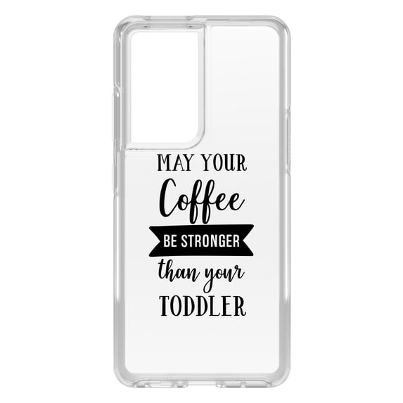 DistinctInk Clear Shockproof Hybrid Case for Galaxy S21 ULTRA 5G (6.8" Screen) - TPU Bumper Acrylic Back Tempered Glass Screen Protector - May Your Coffee Be Stronger Than Your Toddler