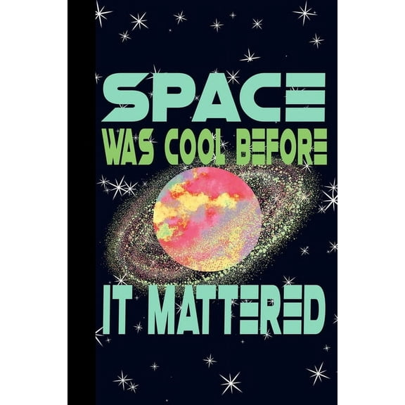 Space Was Cool Before it Mattered : Outer Space Theme 6x9 120 Page College Ruled Composition Notebook (Paperback)