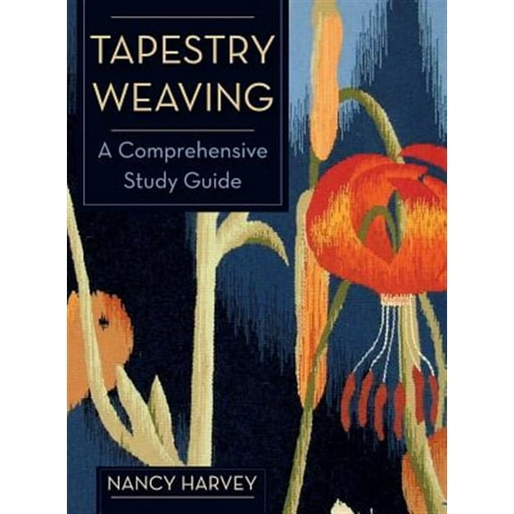 Tapestry Weaving: A Comprehensive Study Guide (Hardcover)