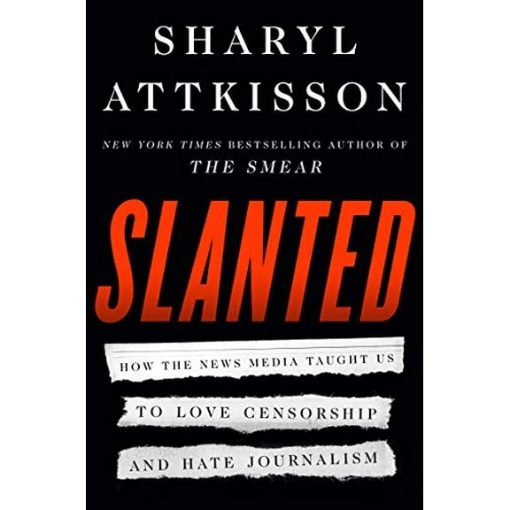 Pre-Owned Slanted: How the News Media Taught Us to Love Censorship and Hate Journalism (Hardcover) 0062974696 9780062974693