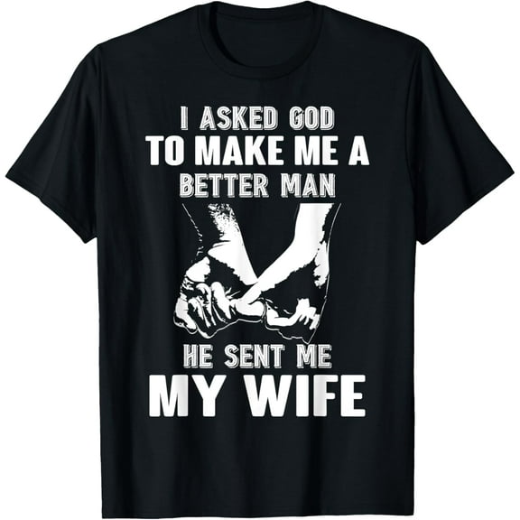 He Sent Me My Wife T-Shirt