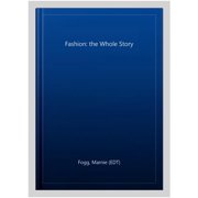 Fashion: The Whole Story