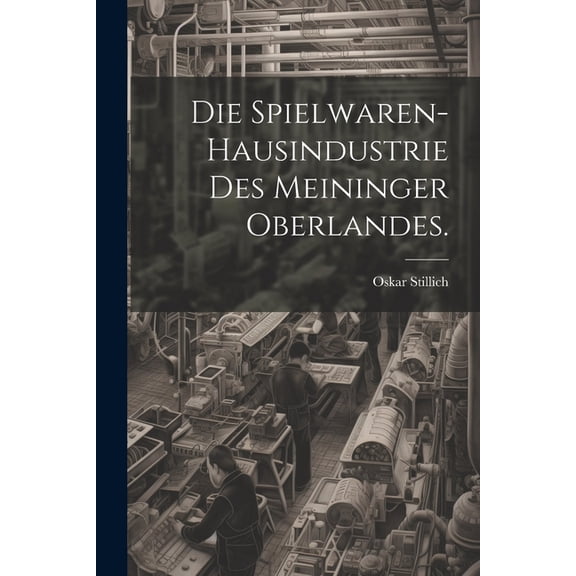 Die Spielwaren-Hausindustrie des Meininger Oberlandes. (Paperback)