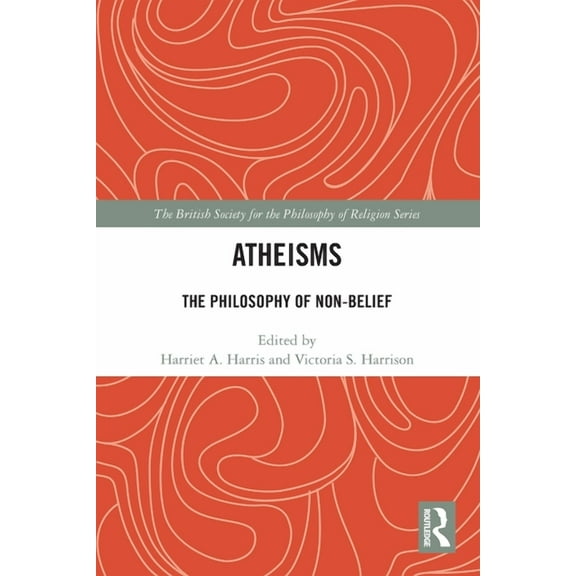 British Society for the Philosophy of Re Atheisms: The Philosophy of Non-Belief, (Paperback)