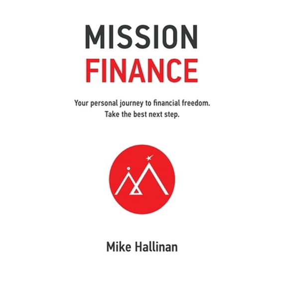 Pre-Owned Mission Finance: Your personal journey to financial freedom. Take the best next step., (Paperback)