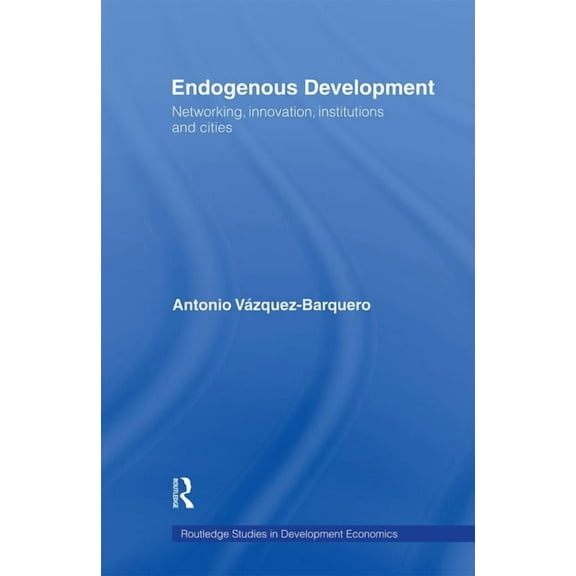 Routledge Studies in Development Economi Endogenous Development: Networking, Innovation, Institutions and Cities, (Paperback)