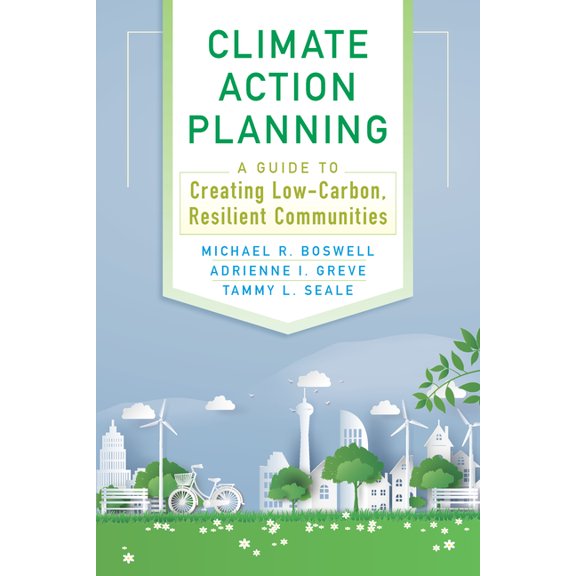 Climate Action Planning: A Guide to Creating Low-Carbon, Resilient Communities, (Paperback)