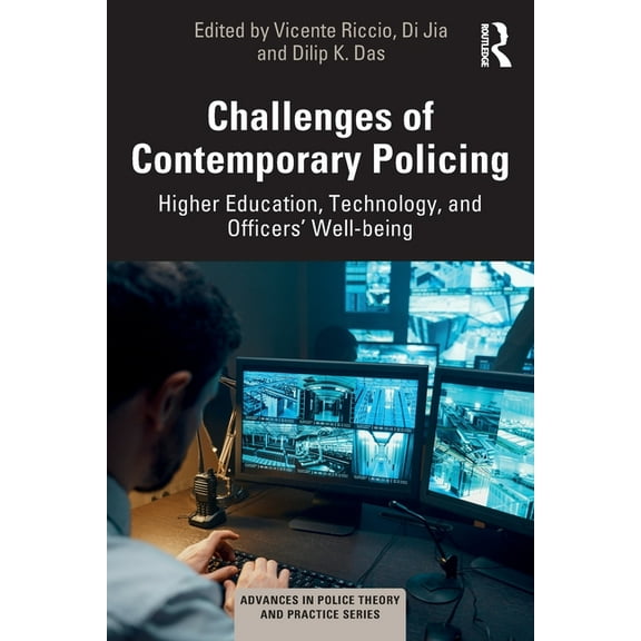 Advances in Police Theory and Practice Challenges of Contemporary Policing: Higher Education, Technology, and Officers' Well-Being, (Paperback)
