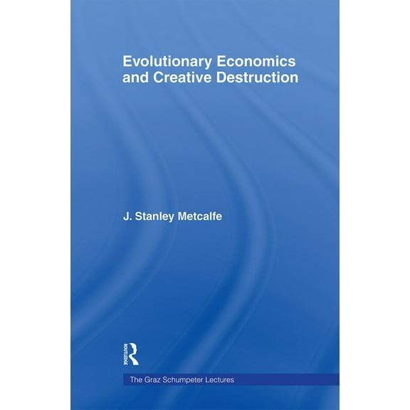 Graz Schumpeter Lectures Evolutionary Economics and Creative Destruction, (Paperback)
