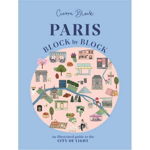 Block by Block Paris, Block by Block: An Illustrated Guide to the Best of France's Capital, Book 3, (Hardcover)