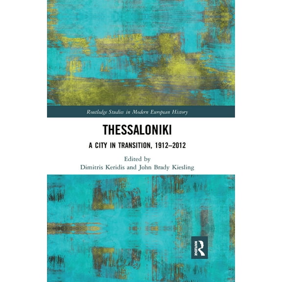 Routledge Studies in Modern European His Thessaloniki: A City in Transition, 1912-2012, (Paperback)