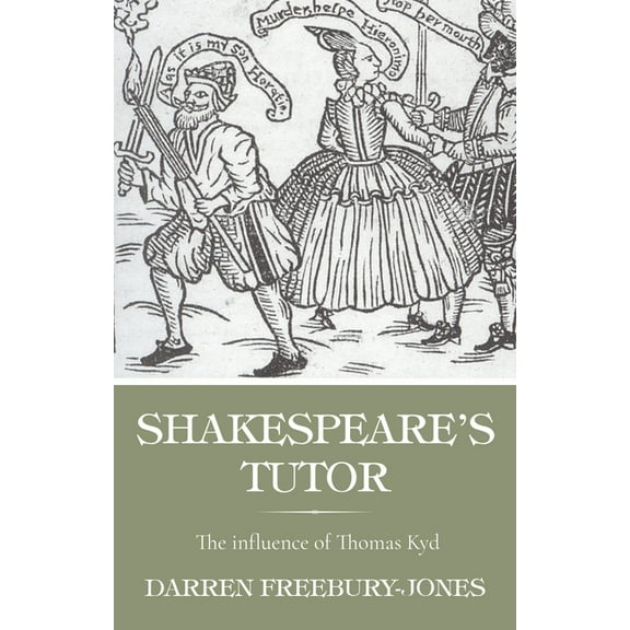 Shakespeare's Tutor: The Influence of Thomas Kyd, (Paperback)
