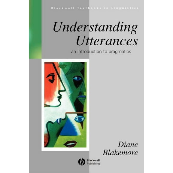 Blackwell Textbooks in Linguistics Understanding Utterances: An Introduction to Pragmatics, Book 6, (Paperback)