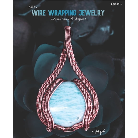 First Time Wire Wrapping Jewelry Edition 1 Intensive Course for Beginners (Paperback)