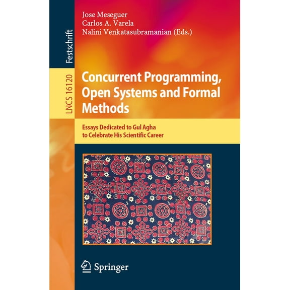 Lecture Notes in Computer Science Concurrent Programming, Open Systems and Formal Methods: Essays Dedicated to Gul Agha to Celebrate His Scientific Career, Book 16120, (Paperback)