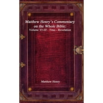 Matthew Henry's Commentary on the Whole Bible: Volume VI-III - Titus - Revelation, (Hardcover)