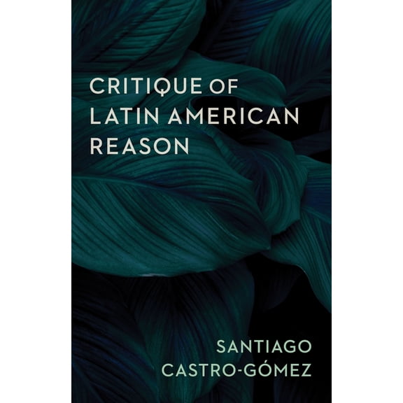 Critique of Latin American Reason, (Paperback)