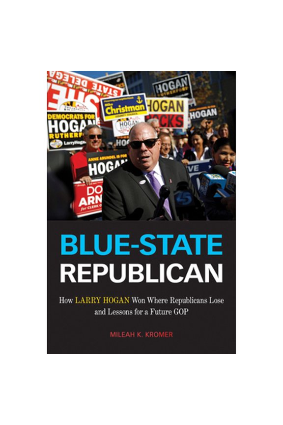 Pre-Owned Blue-State Republican: How Larry Hogan Won Where Republicans Lose and Lessons for a Future GOP (Hardcover) by Mileah K Kromer