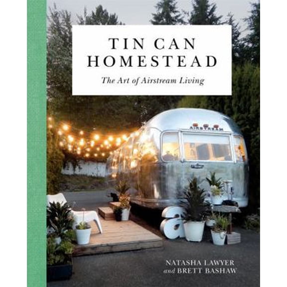 Pre-Owned Tin Can Homestead: The Art of Airstream Living (Hardcover) 0762491442 9780762491445