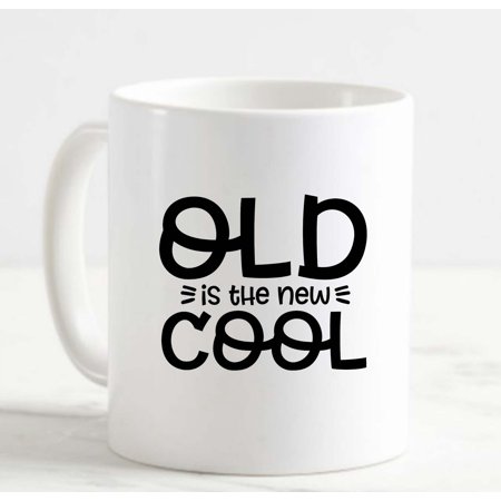 

Coffee Mug Old Is The New Cool Funny Elderly Aging Past Prime White Cup Funny Gifts for work office him her