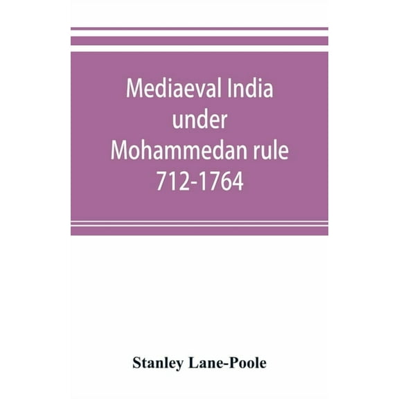 Mediaeval India under Mohammedan rule 712-1764, (Paperback)