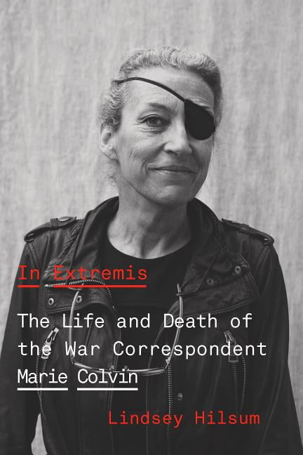 in extremis the life of war correspondent marie colvin in extremis the life of war correspondent marie colvin