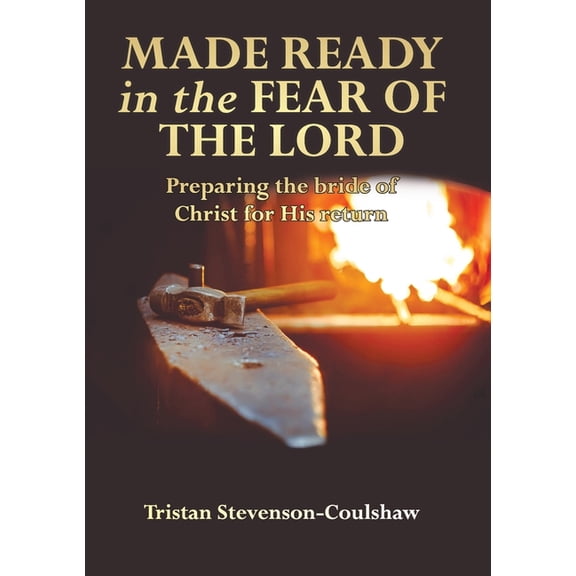 Made Ready in the Fear of the Lord: Preparing the bride of Christ for His return, (Paperback)