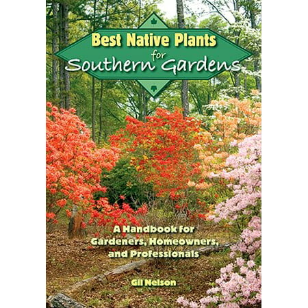 Best Native Plants for Southern Gardens : A Handbook for Gardeners, Homeowners, and