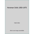 thumbnail image 1 of Pre-Owned Horsman Dolls 1950-1970 (Hardcover) 0891452850 9780891452850, 1 of 1