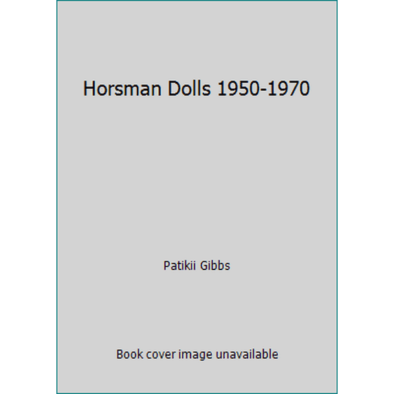 Pre-Owned Horsman Dolls 1950-1970 (Hardcover) 0891452850 9780891452850