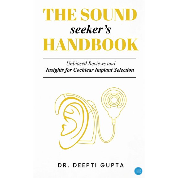 The Sound Seeker's Handbook: Unbiased Reviews and Insights for Cochlear Implant Selection, (Paperback)