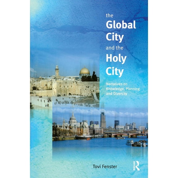 Gender, Space & Culture The Global City and the Holy City: Narratives on Knowledge, Planning and Diversity, (Paperback)