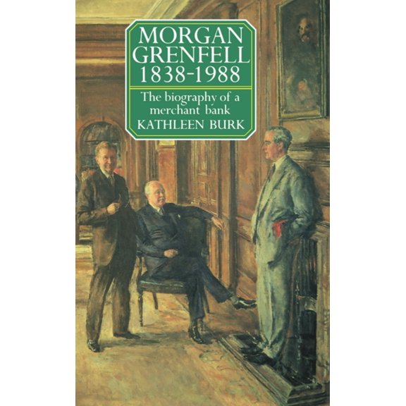 Morgan Grenfell 1838-1988: The Biography of a Merchant Bank, (Hardcover)