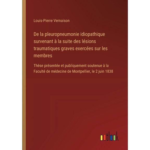 De la pleuropneumonie idiopathique survenant la suite des lsions traumatiques graves exerces sur les membres: Thse , (Paperback)