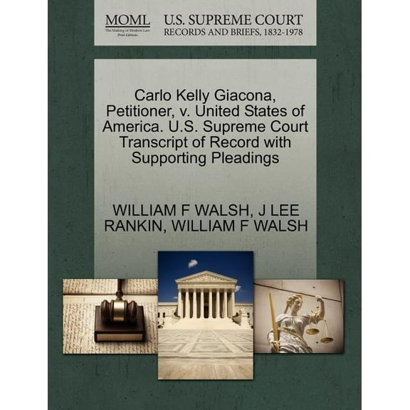 Carlo Kelly Giacona, Petitioner, V. United States of America. U.S. Supreme Court Transcript of Record with Supporting Pleadings (Paperback)