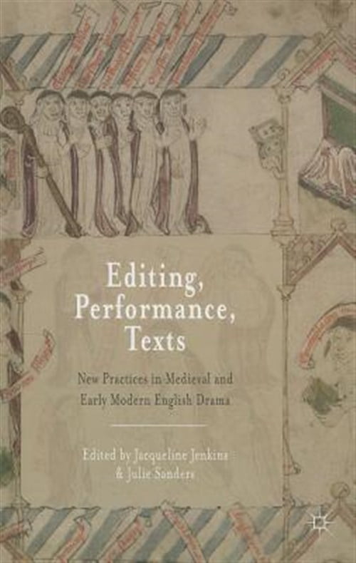 Pre-Owned Editing, Performance, Texts: New Practices in Medieval and Early Modern English Drama ...