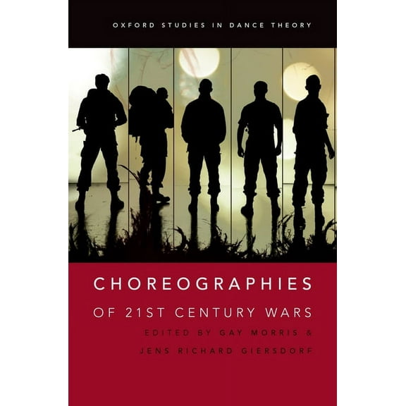 Oxford Studies in Dance Theory Choreographies of 21st Century Wars, (Paperback)