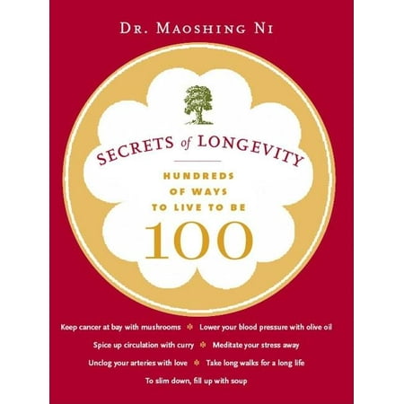 Secrets of Longevity : Hundreds of Ways to Live to Be 100