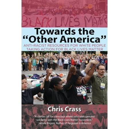 Towards the Other America : Anti-Racist Resources for White People Taking Action for Black Lives Matter