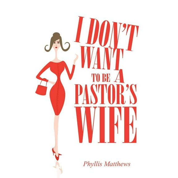 I Don't Want to Be a Pastor's Wife, (Hardcover)