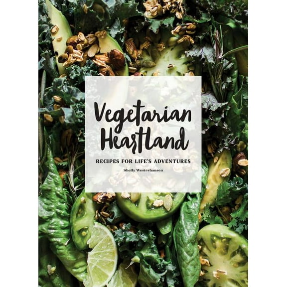 Vegetarian Heartland : Recipes for Life's Adventures (Hardcover)