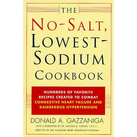 The No-Salt, Lowest-Sodium Cookbook : Hundreds of Favorite Recipes Created to Combat Congestive Heart Failure and Dangerous (Best Low Salt Recipes)