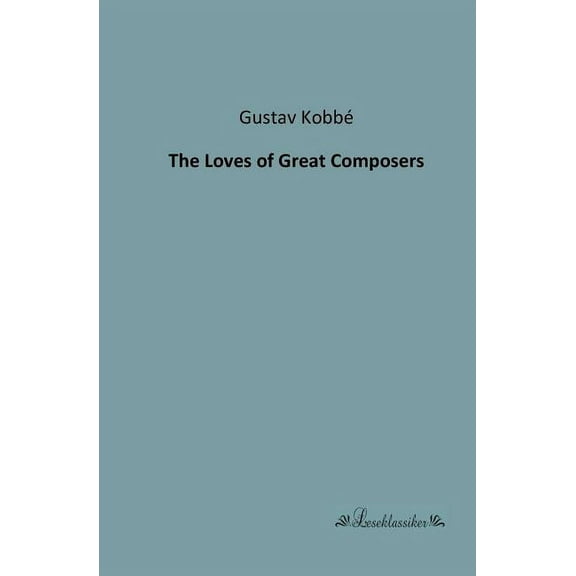 The Loves of Great Composers, (Paperback)