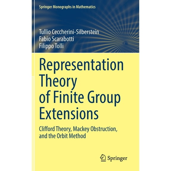 Springer Monographs in Mathematics Representation Theory of Finite Group Extensions: Clifford Theory, Mackey Obstruction, and the Orbit Method, (Hardcover)