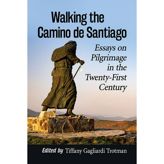 Walking the Camino de Santiago: Essays on Pilgrimage in the Twenty-First Century, (Paperback)