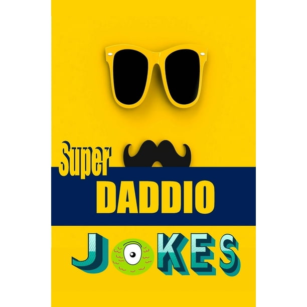 Super Daddio Jokes : Jokes That Are Actually Pretty Funny (Paperback) - Super Daddio Jokes : Jokes That Are Actually Pretty Funny (Paperback) -