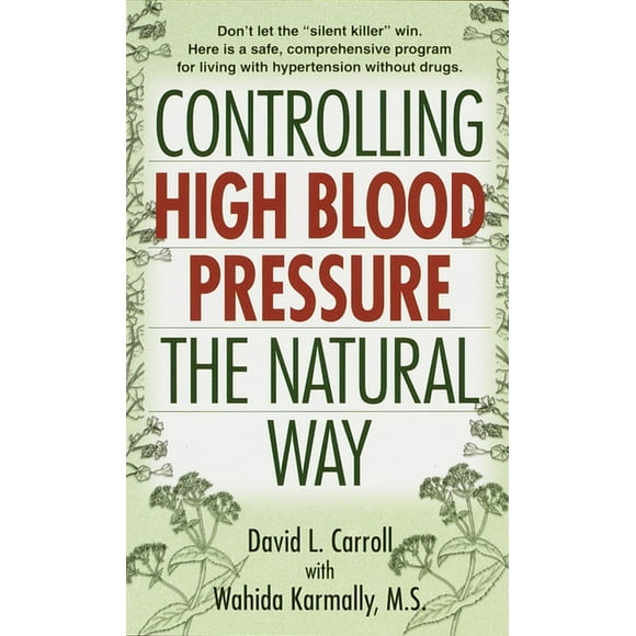 Controlling High Blood Pressure the Natural Way: Don't Let the Silent Killer Win (Paperback)