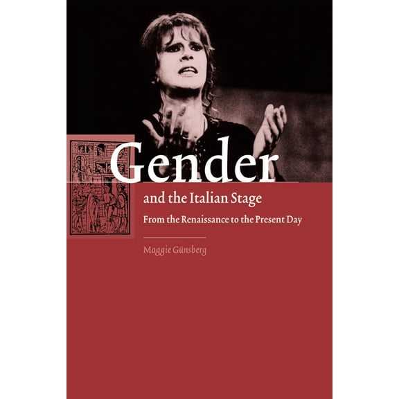 Gender and the Italian Stage: From the Renaissance to the Present Day, (Paperback)