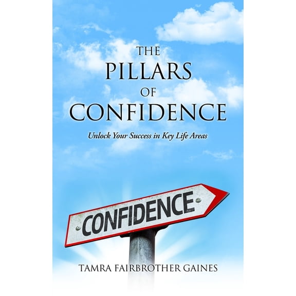The Pillars of Confidence: Unlock Your Success in Key Life Areas, (Paperback)