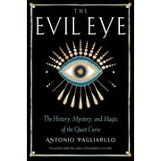The Evil Eye : The History, Mystery, and Magic of the Quiet Curse (Paperback)